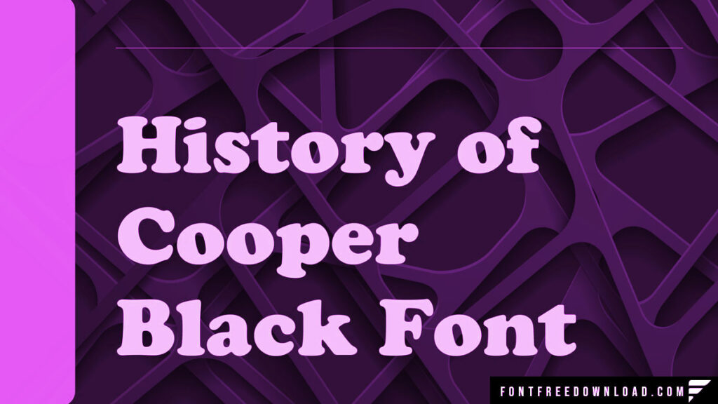 The Evolution of Cooper Black Typeface