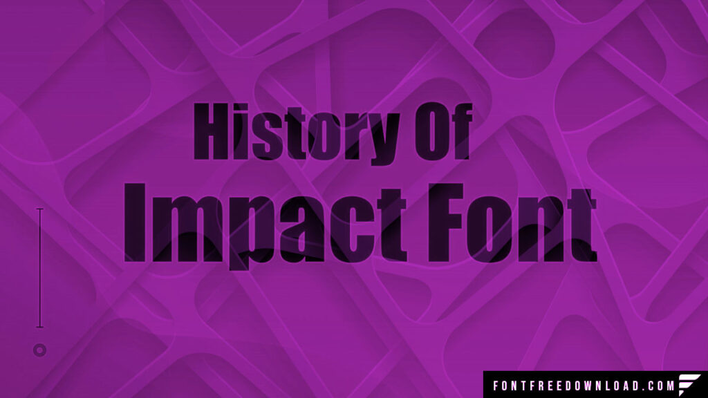 The Evolution of Impact Font: A Journey Through Its History