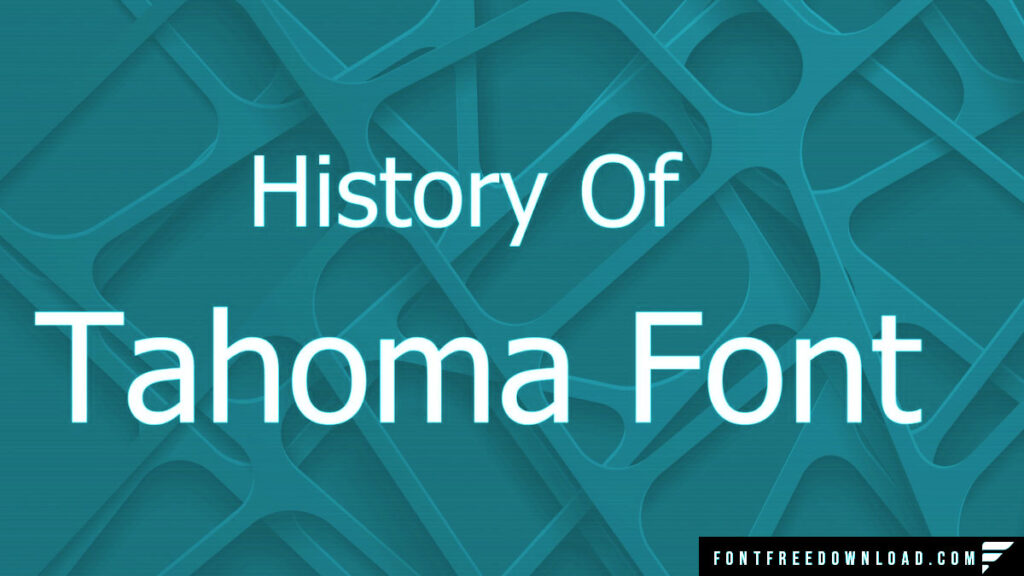 The Evolution of Tahoma Font: A Journey Through Its History