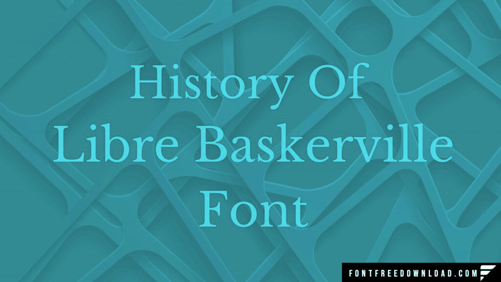 The History of Libre Baskerville Font