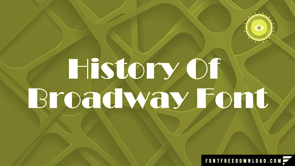 The Legacy of Broadway Font: An Exploration