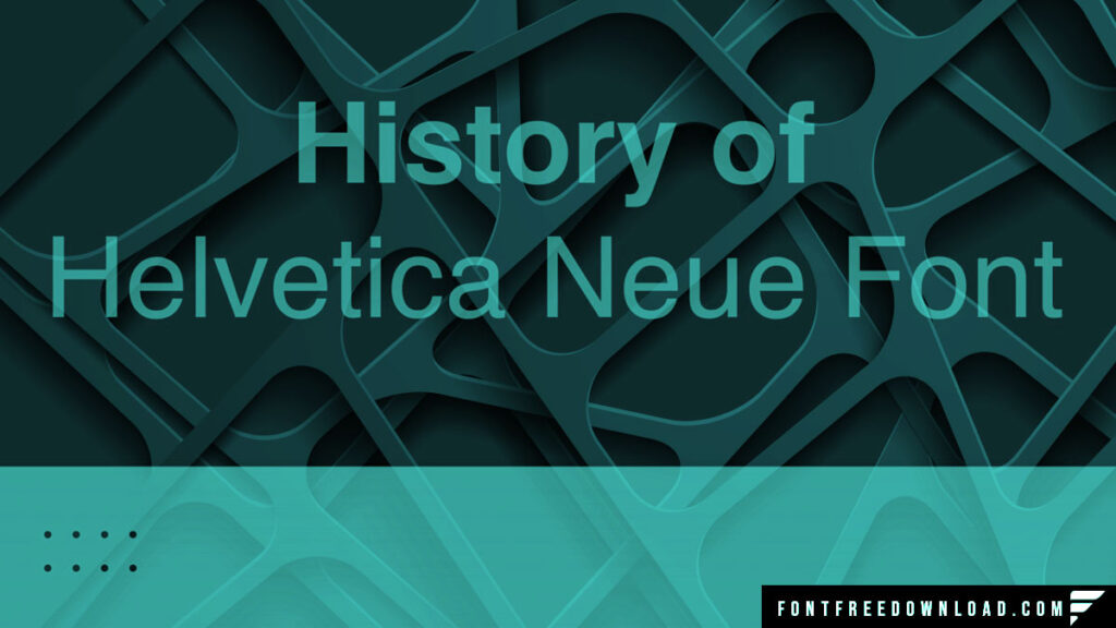 The History of Helvetica Neue Font